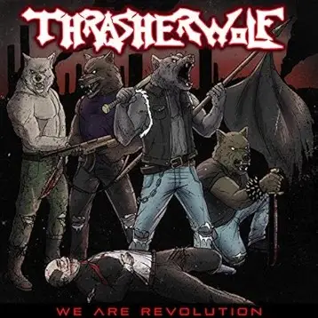 Thrasherwolf : We Are Revolution Thrasherwolf : We Are Revolution